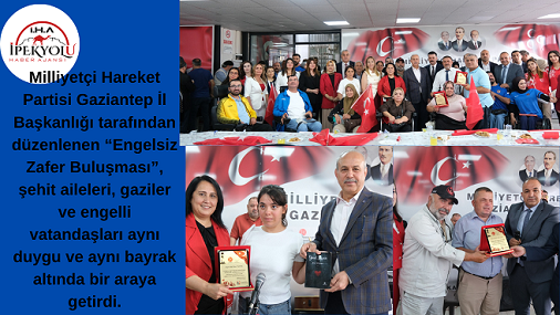 MHP GAZİANTEP'TEN ENGELSİZ ZAFER BULUŞMASI